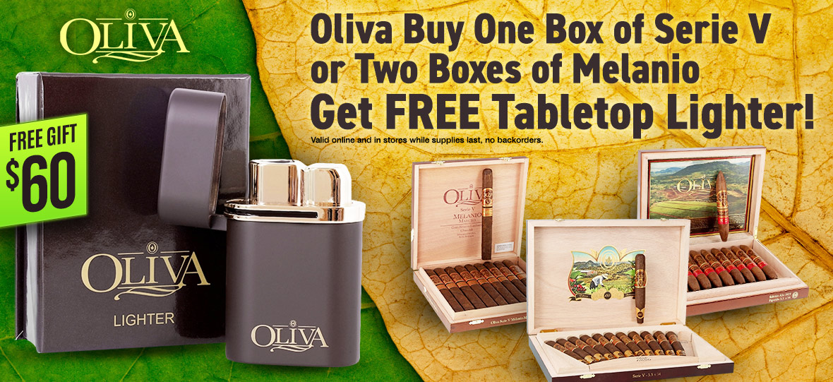 Free tabletop lighter when you purchase 1 box of Oliva Serie V or 2 boxes of Oliva Melanio!